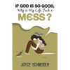 If God is So Good, Why is My Life Such a Mess? - Paperback