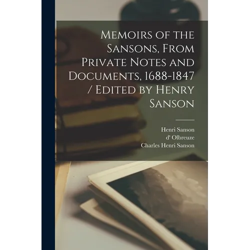 Memoirs of the Sansons, From Private Notes and Documents, 1688-1847 / Edited by Henry Sanson - Paperback