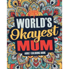 Worlds Okayest Mum: A Snarky, Irreverent & Funny Mum Coloring Book for Adults - Paperback