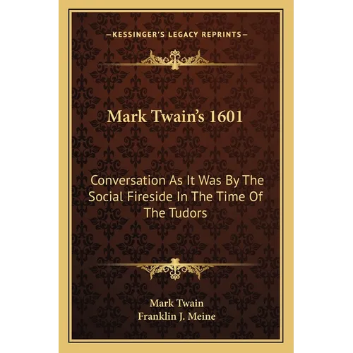 Mark Twain's 1601: Conversation As It Was By The Social Fireside In The Time Of The Tudors - Paperback