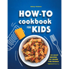 How-To Cookbook for Kids: 50 Easy Recipes to Learn the Basics - Hardcover