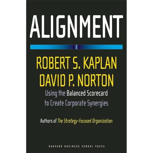 Alignment: Using the Balanced Scorecard to Create Corporate Synergies - Hardcover