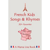 French Favorite Kids Songs and Rhymes: A Mama Lisa Book - Paperback