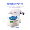 Toddler Potty: Consumer Guide for Choosing The Best Potty Chair for Boys & Girls - Paperback