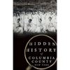 Hidden History of Columbia County, New York - Hardcover