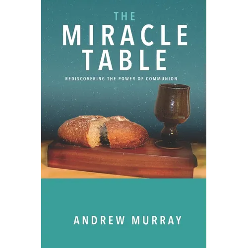 The Miracle Table: Rediscovering the power of Communion - Paperback