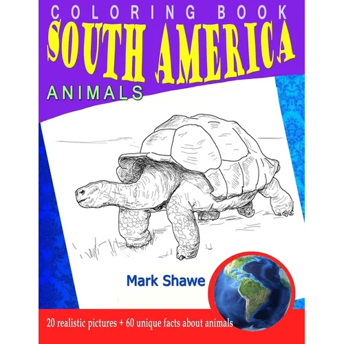 Coloring Book south america Animals: 20 realistic pictures + 60 unique facts about animals - Paperback