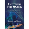 Fasting for Fire & Glory: Access the Power for Miracles, Signs and Wonders - Paperback