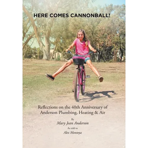 Here Comes Cannonball!: Reflections on the 40Th Anniversary of Anderson Plumbing, Heating & Air - Hardcover