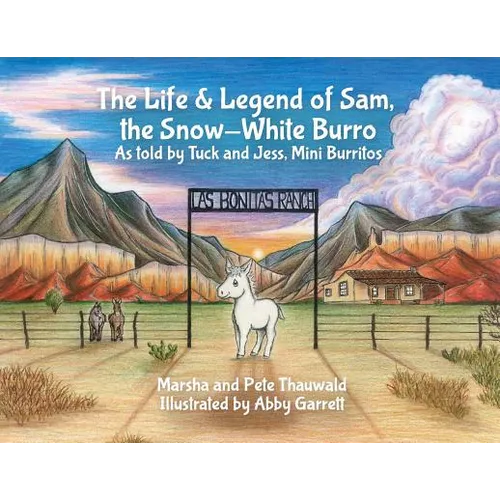 The Life & Legend of Sam, the Snow-White Burro: As Told by Tuck and Jess, Mini Burritos - Paperback