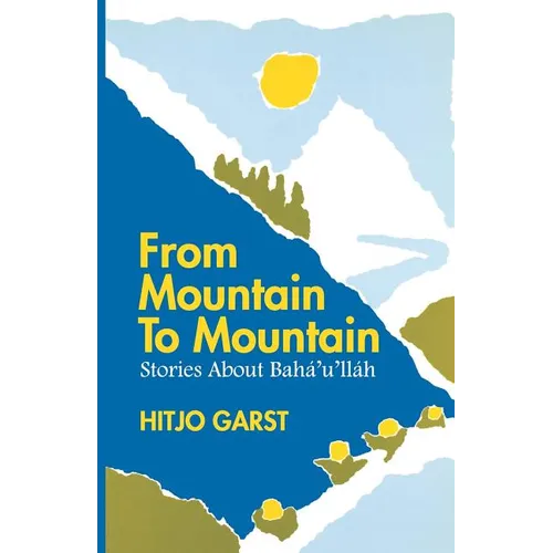 From Mountain to Mountain, Stories about Baha'u'llah - Paperback