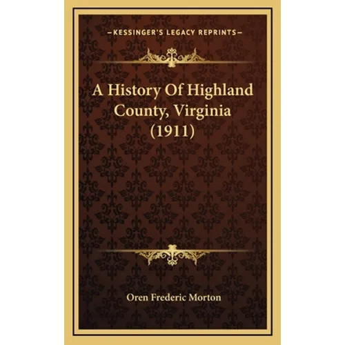 A History Of Highland County, Virginia (1911) - Hardcover