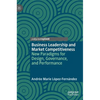 Business Leadership and Market Competitiveness: New Paradigms for Design, Governance, and Performance - Hardcover