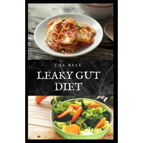 The Best Leaky Gut Diet: Delicious Healing Recipes to Improve Your Digestive / Gut Health: Meal Plan and Cookbook - Paperback