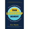 Your Leadership Moment: Democratizing Leadership in an Age of Authoritarianism - Paperback