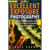 Excellent Exposure Photography: Start Exposure Photography Today, Even If You've Never Tried Before (A Beginner's Guide) - Paperback