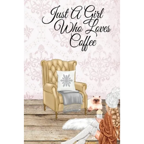 Just A Girl Who Loves Coffee: Coffee Lover Daily & Monthly Notebook Journal To Write In Goals, Priorities, To-Do List, Tasks, Schedule, Contacts, Idea - Paperback