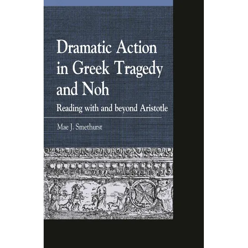 Dramatic Action in Greek Tragedy and Noh: Reading with and Beyond Aristotle - Paperback