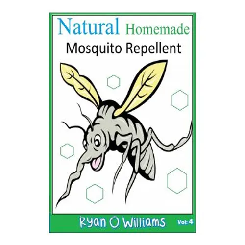 Natural Homemade Mosquito Repellent: How to make NATURAL HOMEMADE MOSQUITO REPELLENTS - Paperback