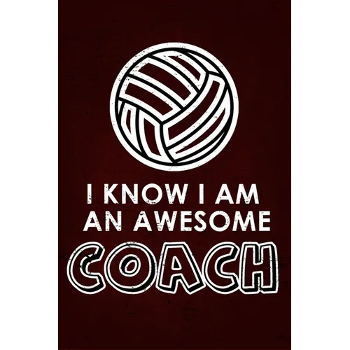I Know I am an Awesome COACH: : 6x9 Notebook, Ruled, funny appreciation for women/men coach, thank you or retirement gift ideas for any sport basket - Paperback