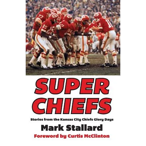 Super Chiefs: Stories from the Kansas City Chiefs Glory Days - Paperback