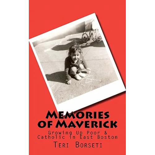 Memories of Maverick: Growing Up Poor & Catholic in East Boston - Paperback
