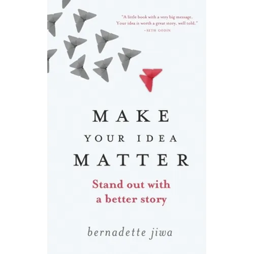 Make Your Idea Matter: Stand out with a better story - Paperback