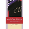 Embodied Idolatry: A Critique of Christian Nationalism - Paperback