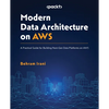 Modern Data Architecture on AWS: A Practical Guide for Building Next-Gen Data Platforms on AWS - Paperback