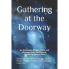 Gathering at the Doorway: An Anthology of Signs, Visits, and Messages from the Afterlife - Paperback