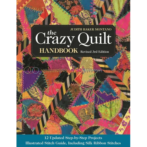 The Crazy Quilt Handbook, Revised 3rd Edition: 12 Updated Step-By-Step Projects - Illustrated Stitch Guide, Including Silk Ribbon Stitches - Paperback