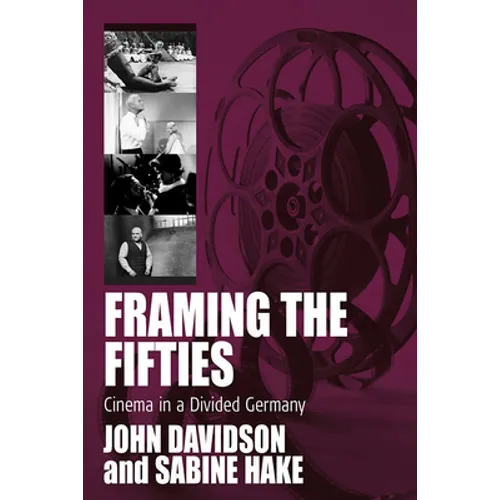 Framing the Fifties: Cinema in a Divided Germany - Paperback