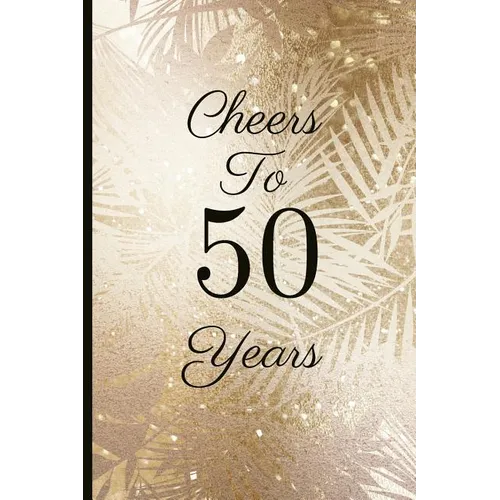 Cheers to 50 Years: A Beautiful 50th Birthday Gift and Keepsake to Write Down Special Moments - Paperback