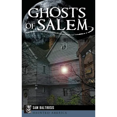 Ghosts of Salem: Haunts of the Witch City - Hardcover