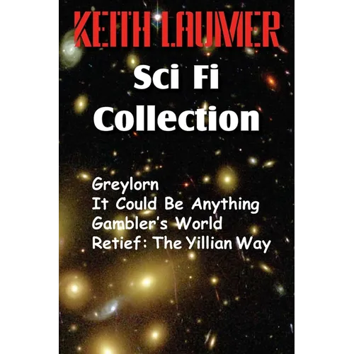 The Keith Laumer Scifi Collection, Greylorn, It Could Be Anything, Gambler's World, Retief: The Yillian Way - Paperback