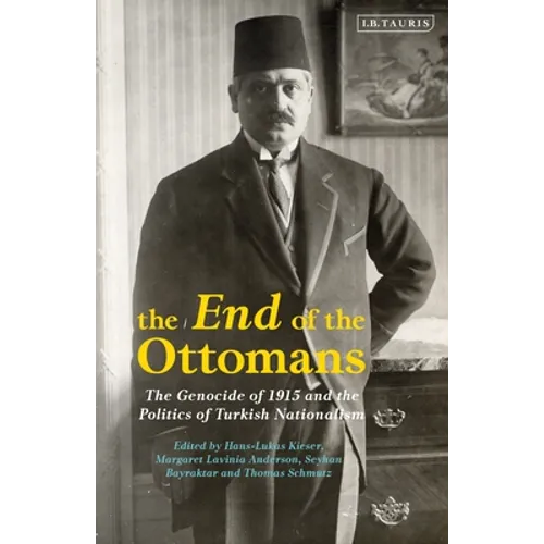 The End of the Ottomans: The Genocide of 1915 and the Politics of Turkish Nationalism - Paperback