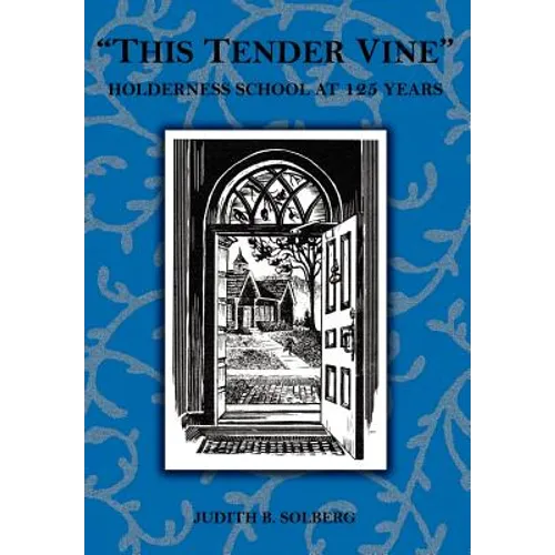 "This Tender Vine": Holderness School at 125 Years - Hardcover