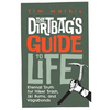 The Dirtbag's Guide to Life: Eternal Truth for Hiker Trash, Ski Bums, and Vagabonds - Paperback