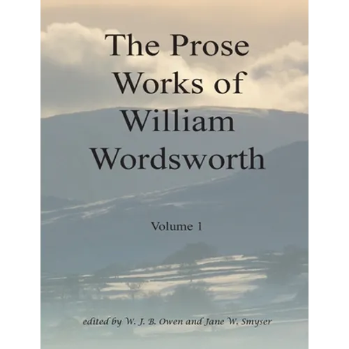 The Prose Works of William Wordsworth Volume 1 - Paperback