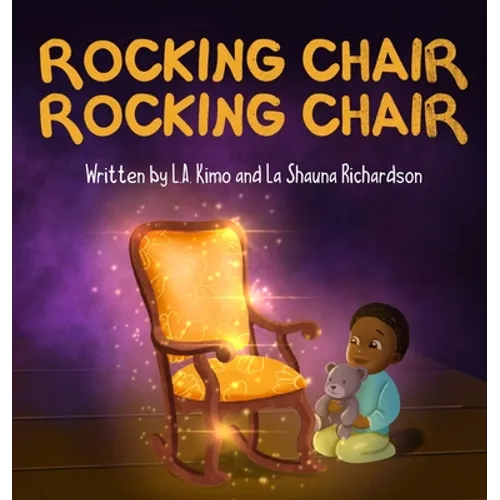 Rocking Chair, Rocking Chair: A Bedtime Rhyme for Mindfulness, Imagination, and Family Bonding (Ages 0 - 3) - Hardcover