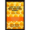 How To Lead Self-Managing Teams?: A business novel on changing leadership from sheepherding to beekeeping - Paperback