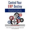 Control Your ERP Destiny: Reduce Project Costs, Mitigate Risks, and Design Better Business Solutions - Paperback
