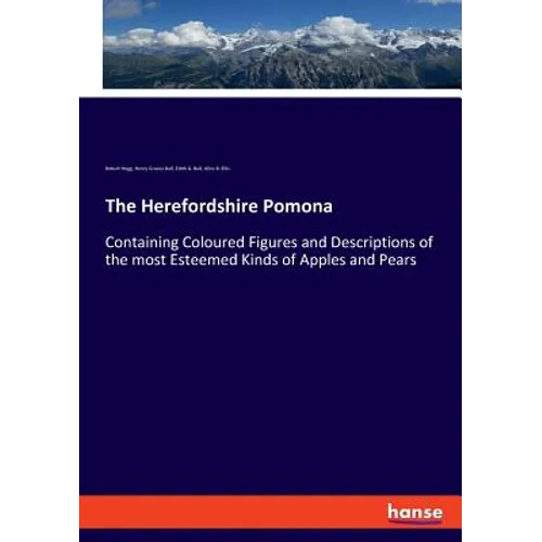 The Herefordshire Pomona: Containing Coloured Figures and Descriptions of the most Esteemed Kinds of Apples and Pears - Paperback