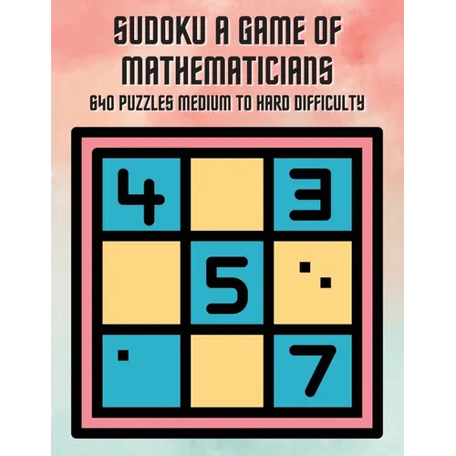 Sudoku A Game of Mathematicians 640 Puzzles Medium to Hard Difficulty - Paperback