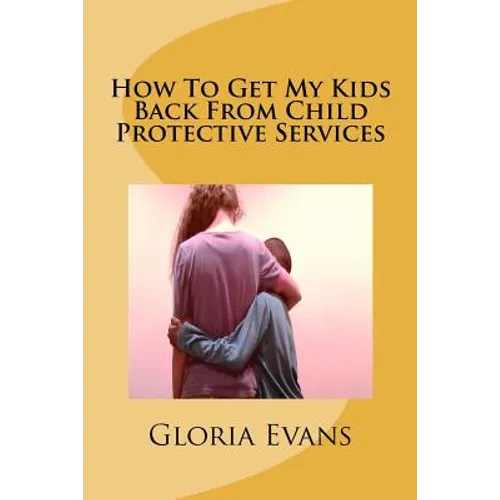 How To Get My Kids Back From Child Protective Services - Paperback
