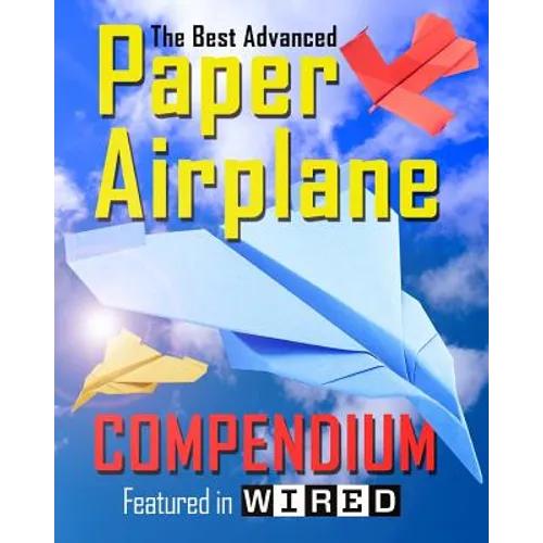The Best Advanced Paper Airplane Compendium (Color Edition): Featured in WIRED - Paperback