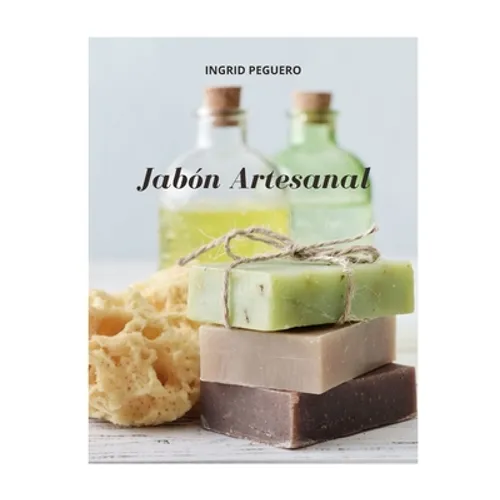 Jabón Artesanal: Guía para Aprender Paso a Paso a Elaborar Auténticos Jabones Naturales de Manera Facíl (Libro a Todo Color - Full Colo - Paperback