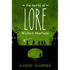 The World of Lore: Wicked Mortals - Hardcover