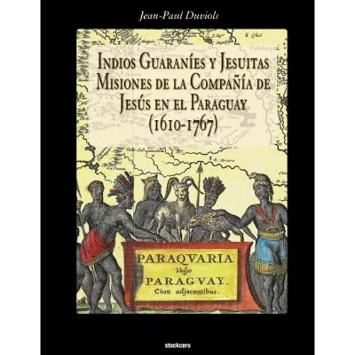 Indios Guaranies y Jesuitas Misiones de la Compañia de Jesus en el Paraguay (1610-1767) - Paperback