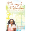 Morning to Motivation: Practical Inspiration to Jump Start Your Day - Paperback